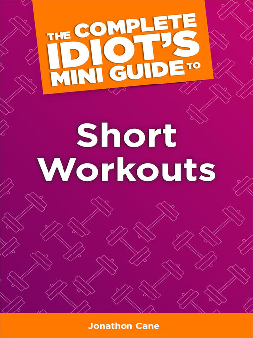 Title details for The Complete Idiot's Concise Guide to Short Workouts by Jonathan Cane - Wait list